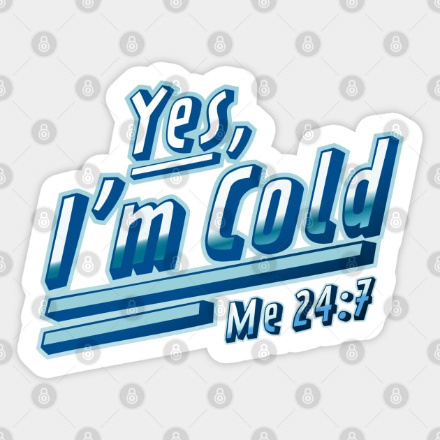 Yes, Im Cold Me 24 7 - Freezing & Funny Sarcastic - Yes Im Cold ...