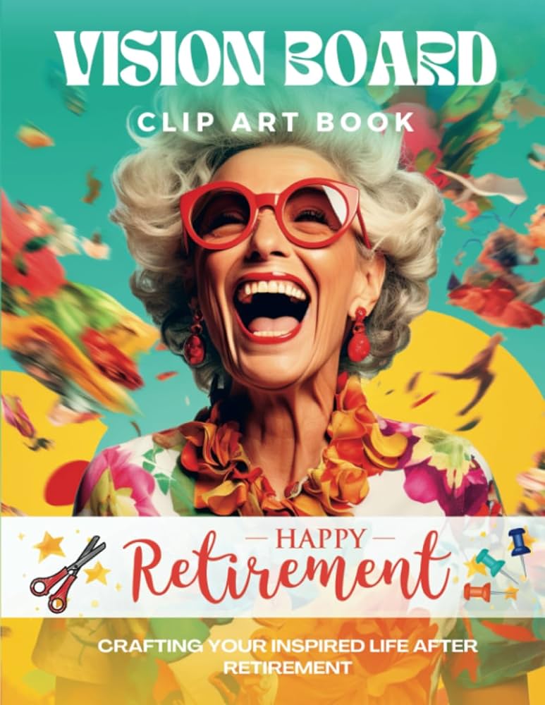 Vision Board Clip Art Book for Women: Happy Retirement!: design your ...